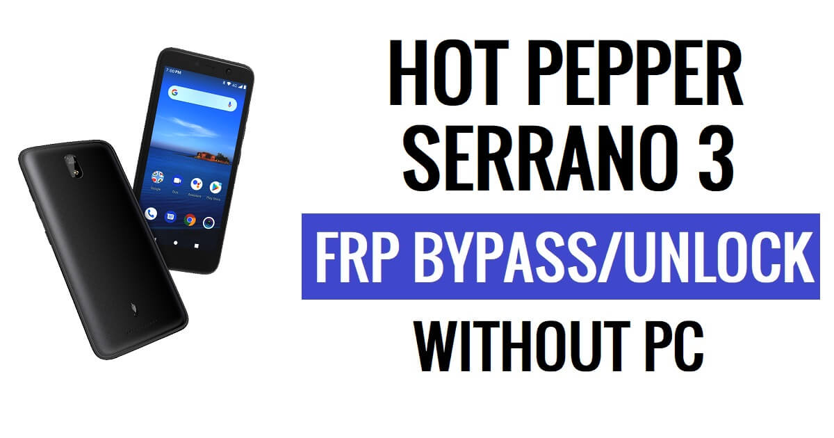 Hot Pepper Serrano 3 FRP Bypass Android 10 Unlock Google Gmail Verification Without PC