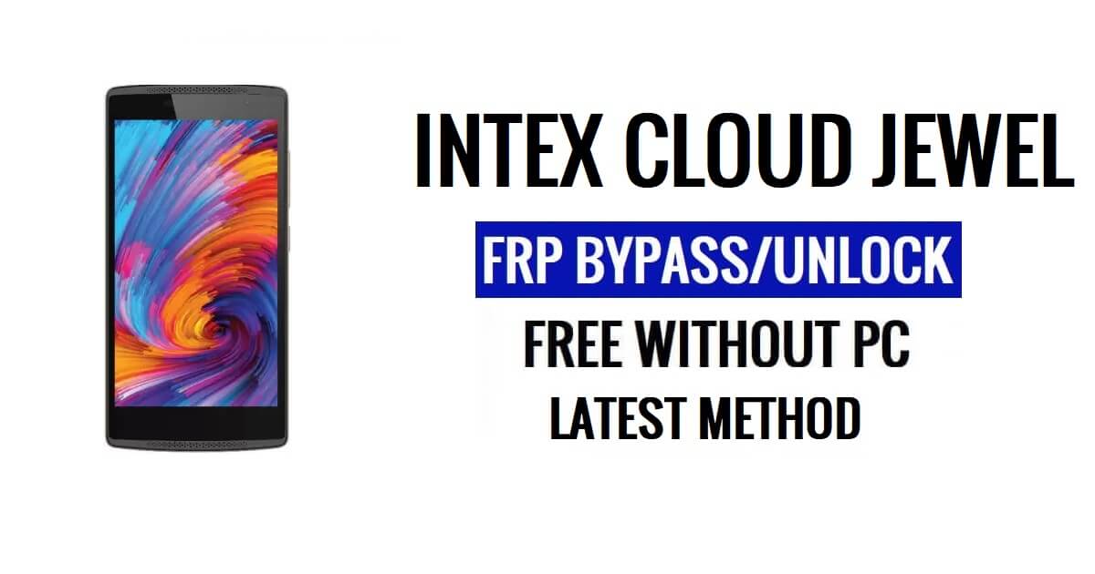 Intex Cloud Jewel FRP Bypass Déverrouillez Google Gmail (Android 5.1) sans PC