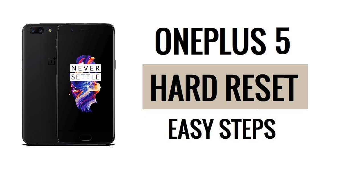 OnePlus 5 Sert Sıfırlama ve Fabrika Ayarlarına Sıfırlama Kolay Adımlar