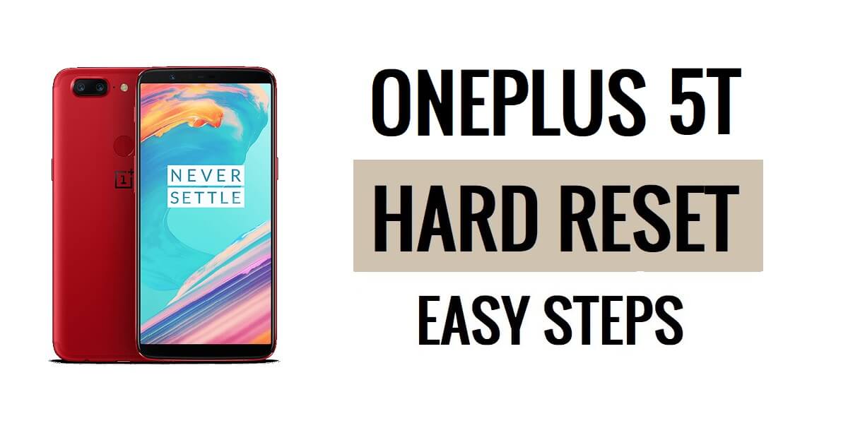 Come eseguire il ripristino hardware e il ripristino delle impostazioni di fabbrica di OnePlus 5T in semplici passaggi