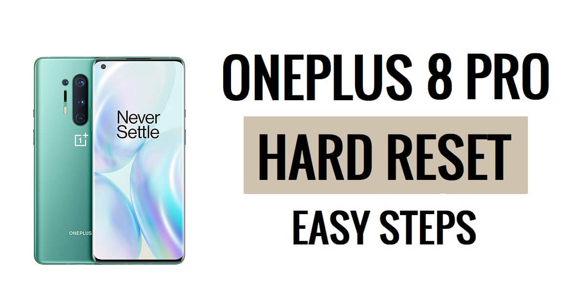 OnePlus 8 Pro Sert Sıfırlama ve Fabrika Ayarlarına Sıfırlama Kolay Adımlar