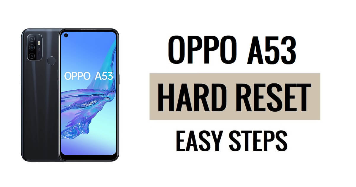 كيفية إعادة ضبط المصنع لـOppo A53 بخطوات سهلة وإعادة ضبط المصنع