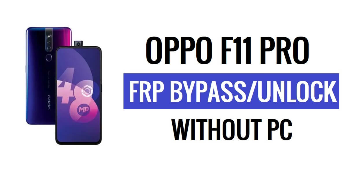 Oppo F11 Pro FRP Bypass Android 11 sans PC Déverrouillage de compte Google gratuit