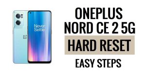 OnePlus Nord CE 2 5G Sert Sıfırlama ve Fabrika Ayarlarına Sıfırlama Kolay Adımlar