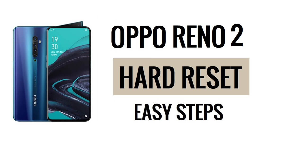 Oppo Reno 2 Sert Sıfırlama ve Fabrika Ayarlarına Sıfırlama Kolay Adımlar