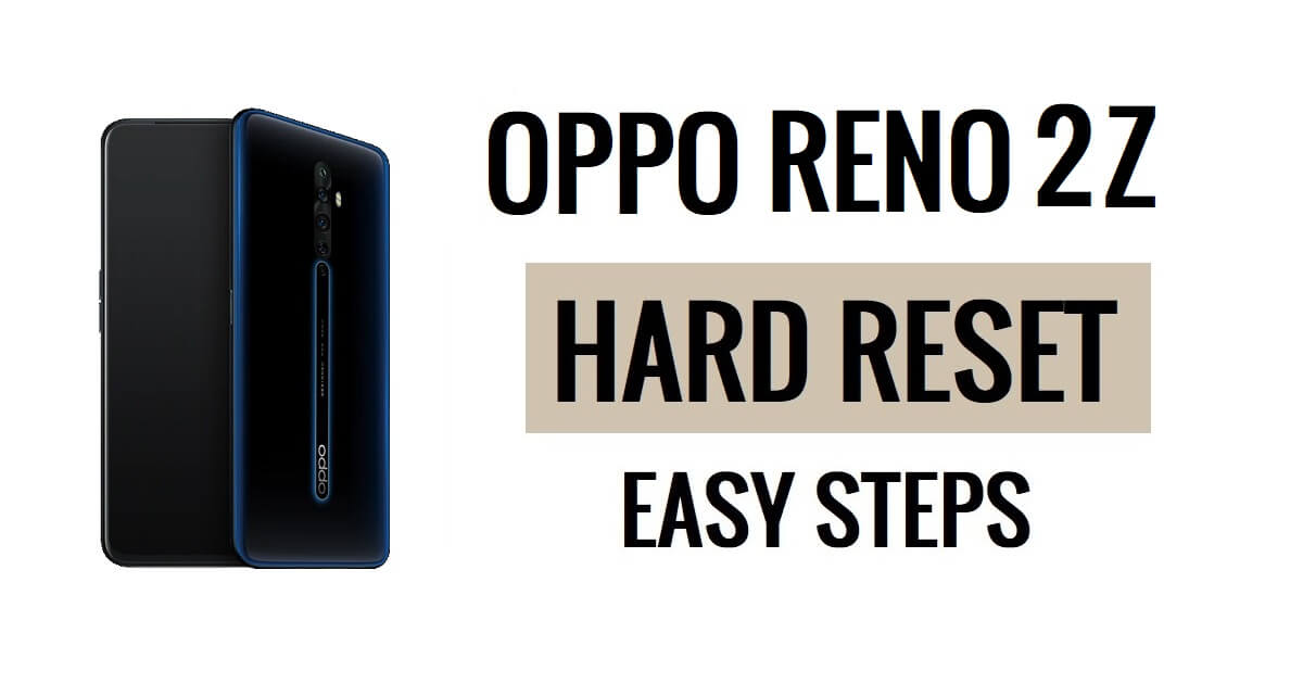 Cómo realizar un restablecimiento completo y un restablecimiento de fábrica en Oppo Reno 2Z en sencillos pasos