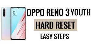 Einfache Schritte zum Hard-Reset und Zurücksetzen des Oppo Reno 3 Youth auf die Werkseinstellungen