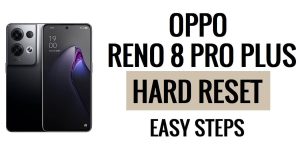 Oppo Reno 8 Pro Plus Sert Sıfırlama ve Fabrika Ayarlarına Sıfırlama Kolay Adımlar