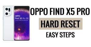 Comment effectuer une réinitialisation matérielle et une réinitialisation d'usine du Oppo Find X5 Pro, étapes faciles