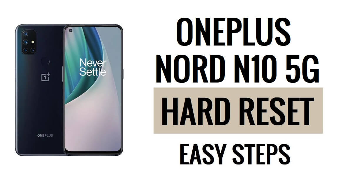 OnePlus Nord N10 5G Sert Sıfırlama ve Fabrika Ayarlarına Sıfırlama Kolay Adımlar