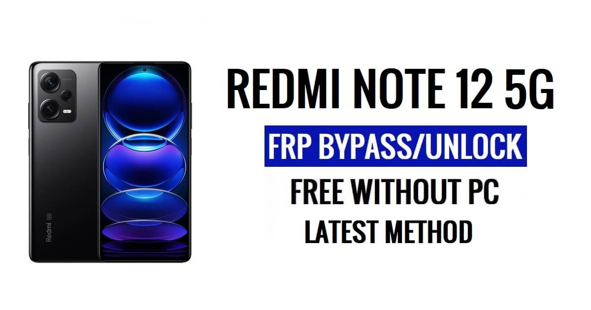 Redmi Note 12 5G FRP Bypass 최신 [Android 12] PC 없음 100% 무료 [이전 Gmail ID 솔루션에 다시 문의]