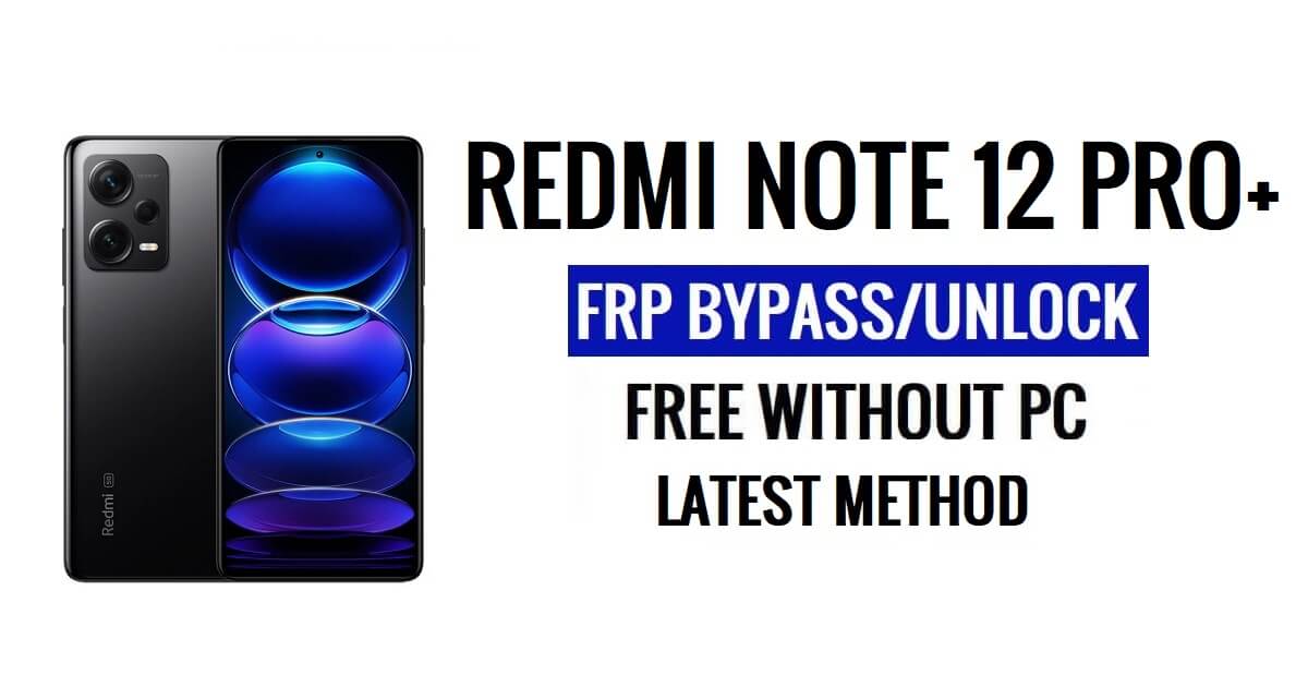 Redmi Note 12 Pro Plus FRP Bypass Latest [Android 12] Without PC 100% Free [Ask Again Old Gmail Id Solution]