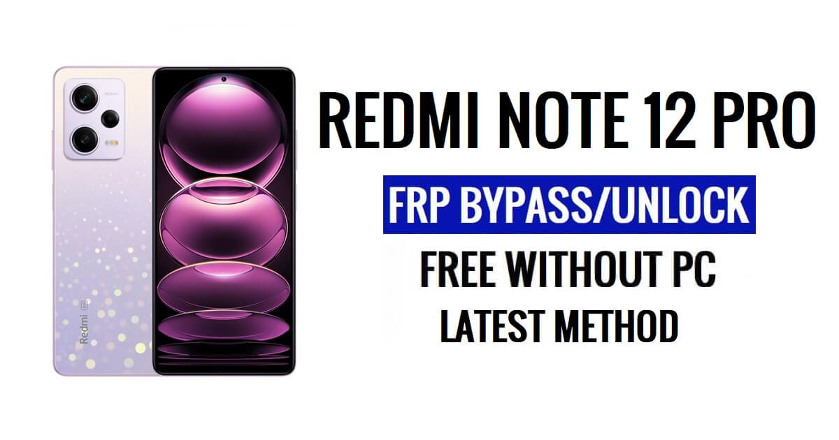 Redmi Note 12 Pro FRP Bypass Latest [Android 12] Without PC 100% Free [Ask Again Old Gmail Id Solution]