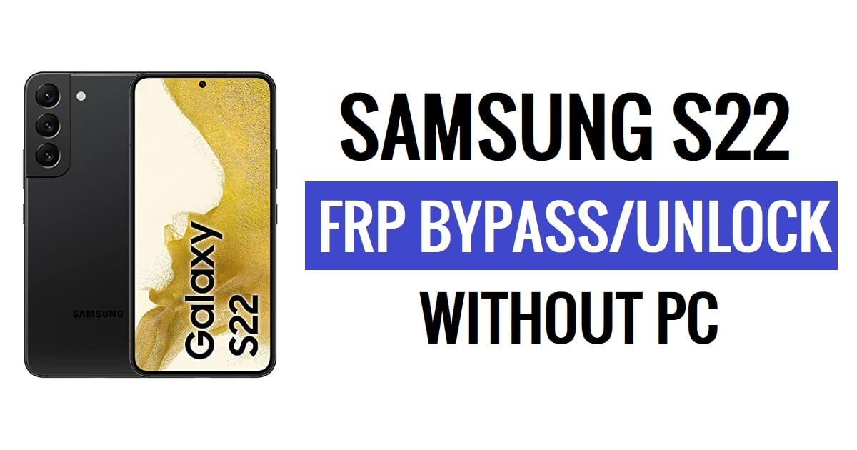 Samsung S22 FRP Bypass Android 12 Desbloquear bloqueo de Google sin PC gratis