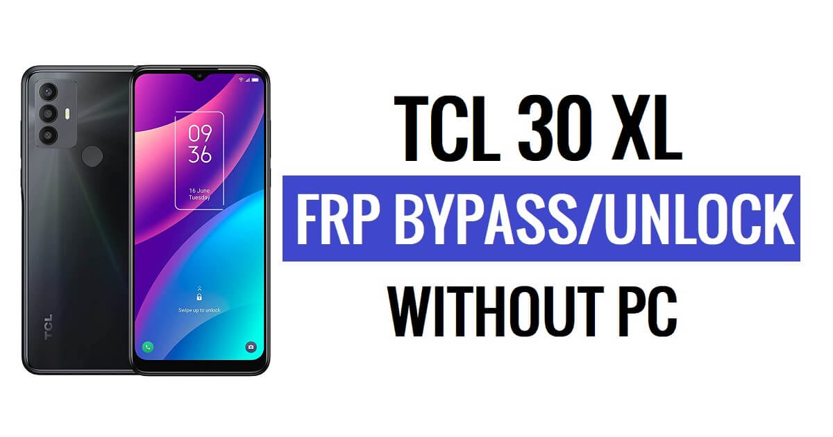 TCL 30 XL FRP 우회 Android 12 PC 없이 Google 잠금 해제