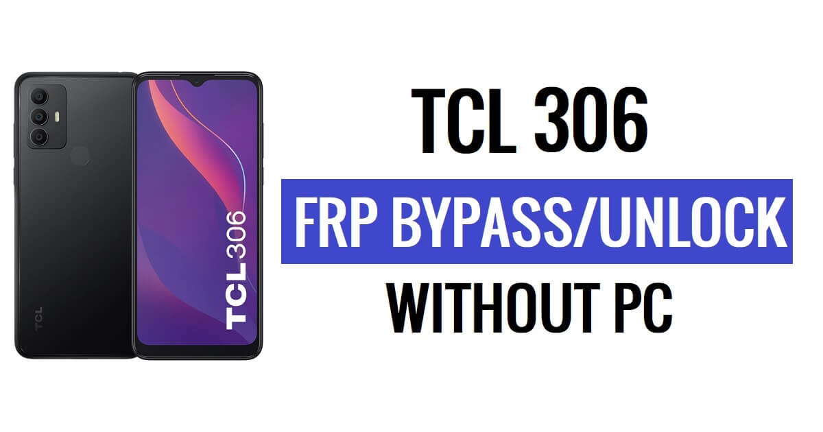 TCL 306 FRP 우회 Android 12 PC 없이 Google 잠금 해제