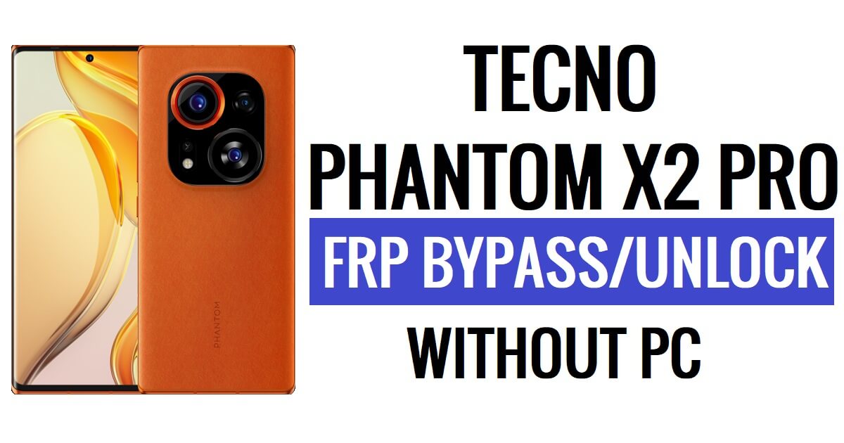 Tecno Phantom X2 Pro FRP Bypass Sblocca Google Gmail (Android 5.1) senza PC