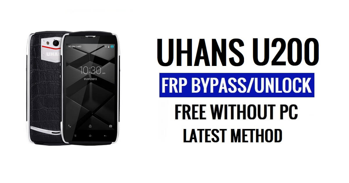 Uhans U200 FRP Bypass Ontgrendel Google Gmail (Android 5.1) zonder pc