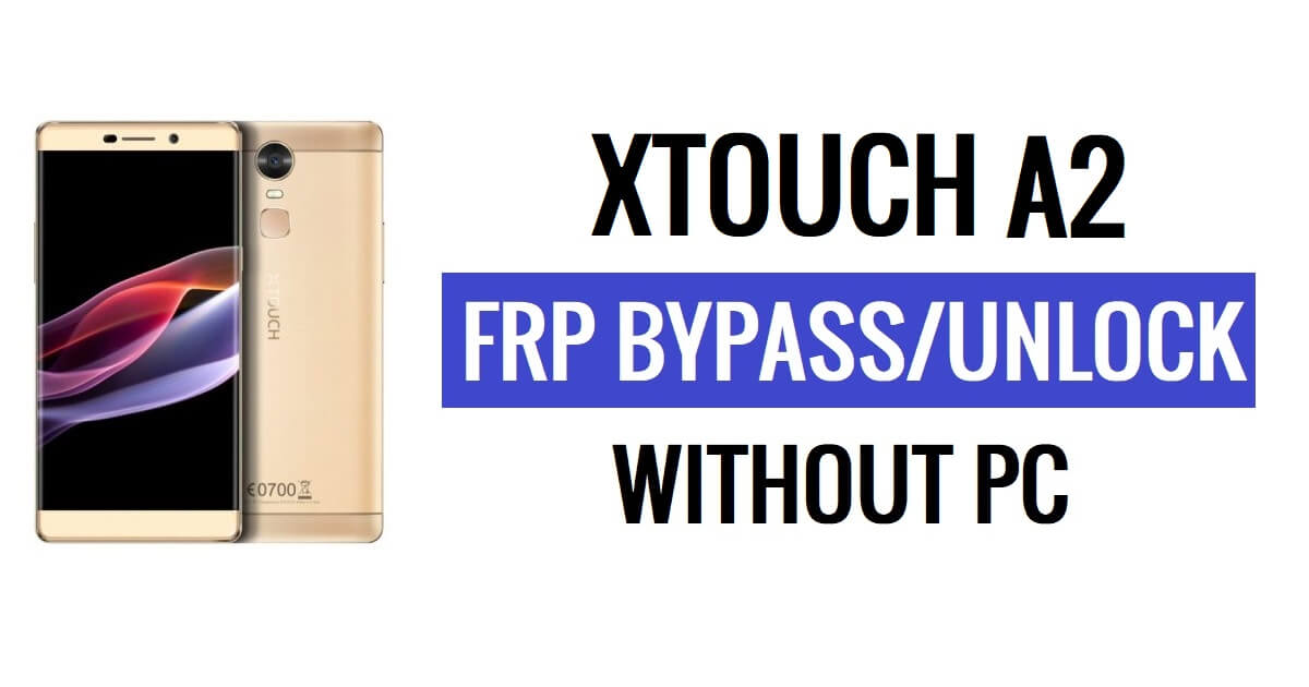 Xtouch A2 FRP Bypass Déverrouiller Google Gmail (Android 5.1) sans PC