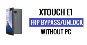 Xtouch E1 FRP Bypass Déverrouiller Google Gmail (Android 5.1) sans PC