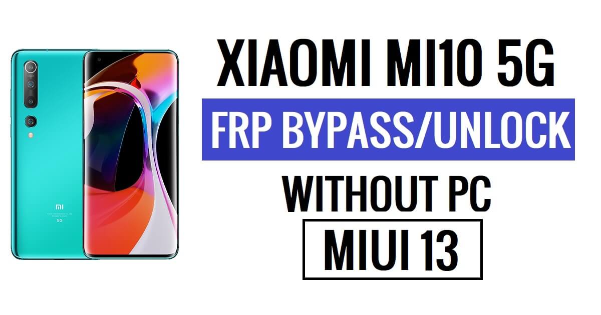 Xiaomi Mi 10 5G FRP Bypass MIUI 13 (Android 12) Without PC Google Lock Reset Latest