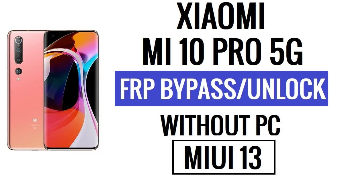Xiaomi Mi 10 Pro 5G FRP Bypass MIUI 13 (Android 12) Without PC Google Lock Reset Latest