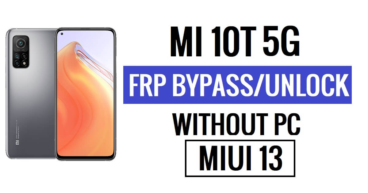 Xiaomi Mi 10T 5G FRP Bypass MIUI 13 (Android 12) Senza PC Blocco Google Resetta più recente