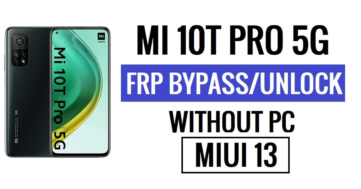 Xiaomi Mi 10T Pro 5G FRP Bypass MIUI 13 (Android 12) Senza PC Blocco Google Resetta più recente