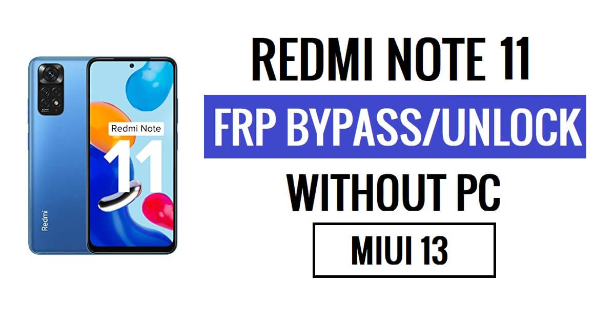 Redmi Note 11 FRP Bypass MIUI 13 más reciente (Android 12) sin PC [Preguntar nuevamente la antigua solución de identificación de Gmail]