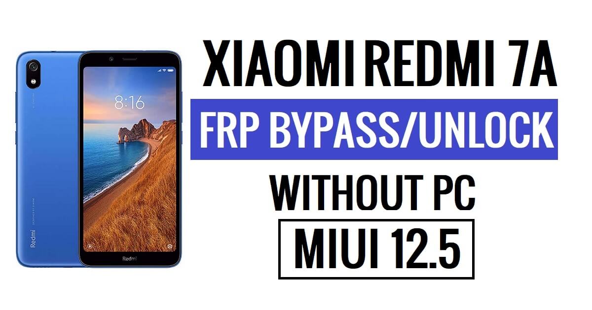 Redmi 7A FRP Bypass MIUI 12.5 Unlock Google Lock Without PC