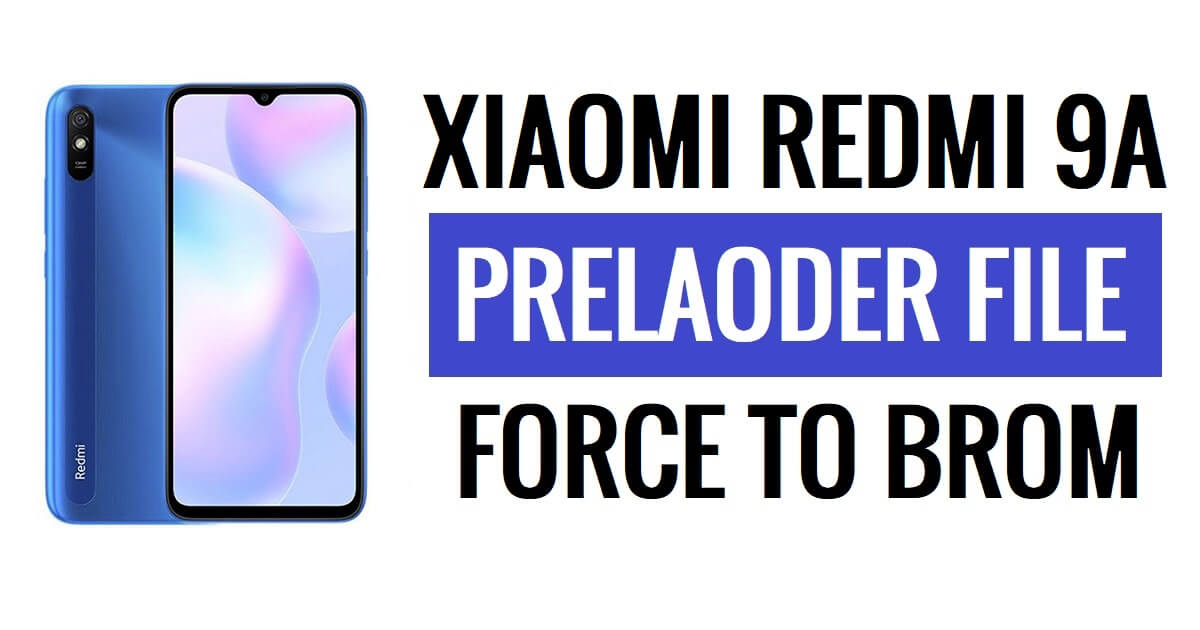 Redmi 9a प्रीलोडर फ़ाइल डाउनलोड (डंडेलियन) ब्रोम - नई सुरक्षा