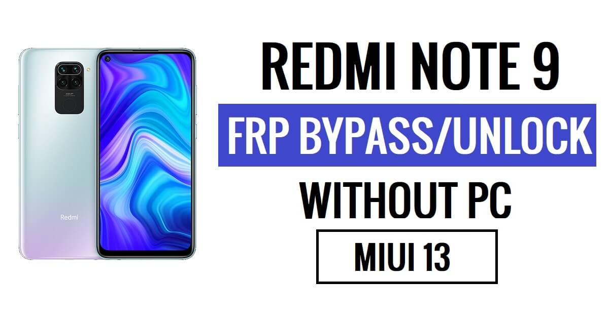 Redmi Note 9 FRP MIUI 13'ü Atladı En Son (Android 12) PC Olmadan [Eski Gmail Kimliği Çözümünü Tekrar Sor]