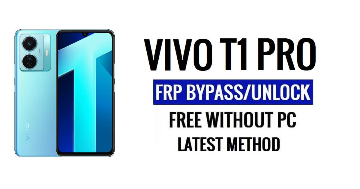 Vivo T1 Pro FRP Bypass Android 13 โดยไม่ต้องใช้คอมพิวเตอร์ปลดล็อก Google ล่าสุดฟรี
