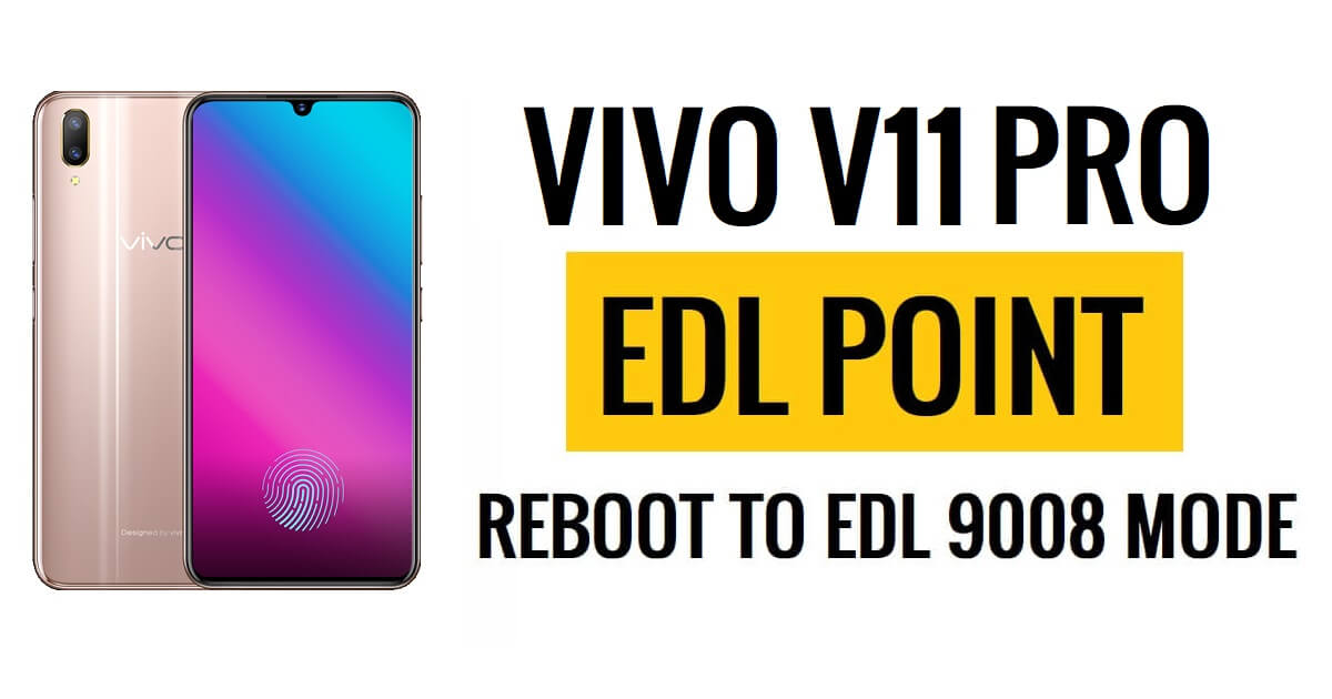 إعادة تشغيل Vivo V11 Pro EDL Point (نقطة الاختبار) إلى وضع EDL 9008
