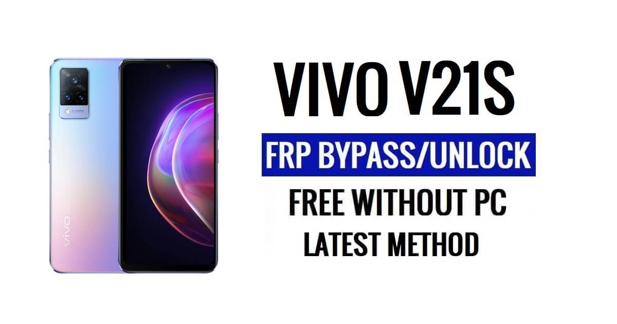 Vivo V21s FRP Bypass Android 13 โดยไม่ต้องใช้คอมพิวเตอร์ปลดล็อก Google ล่าสุดฟรี
