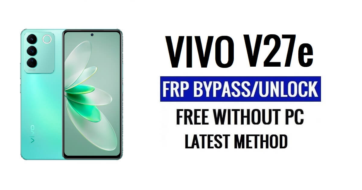 Vivo V27e FRP Bypass Android 13 โดยไม่ต้องใช้คอมพิวเตอร์ปลดล็อก Google ล่าสุดฟรี