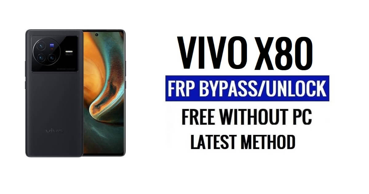 Vivo X80 FRP Bypass Android 13 Without Computer Unlock Google Latest Free