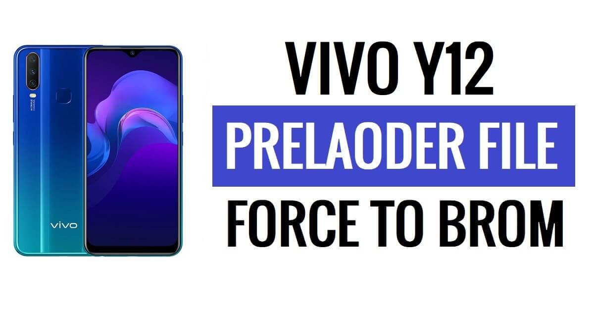 تنزيل ملف Vivo Y12 Preloader (Force To Brom) - أمان جديد