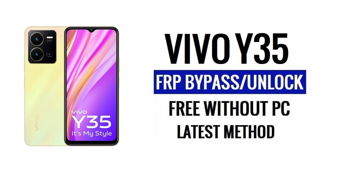 Vivo Y35 FRP Bypass Android 13 โดยไม่ต้องใช้คอมพิวเตอร์ปลดล็อก Google ล่าสุดฟรี