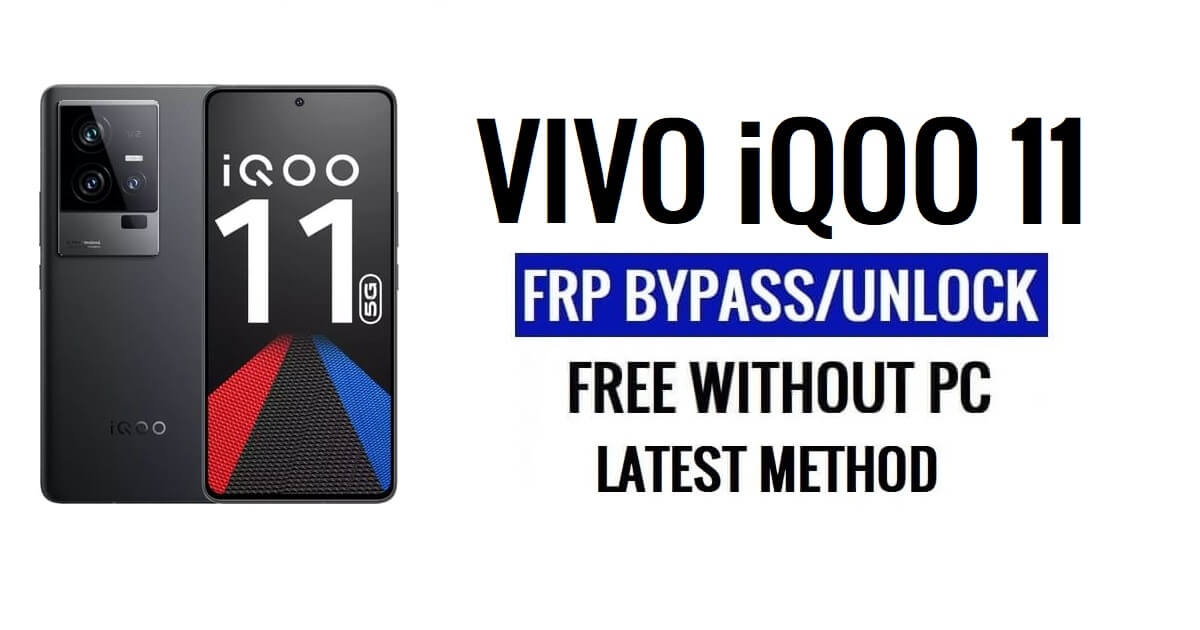 Vivo iQOO 11 FRP Bypass Android 13 โดยไม่ต้องใช้คอมพิวเตอร์ปลดล็อก Google ล่าสุดฟรี