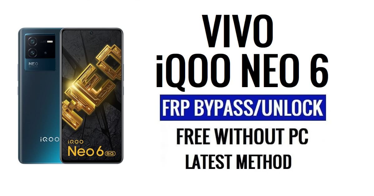 Vivo iQOO Neo 6 FRP Bypass Android 13 sin computadora Desbloquear Google Latest Free