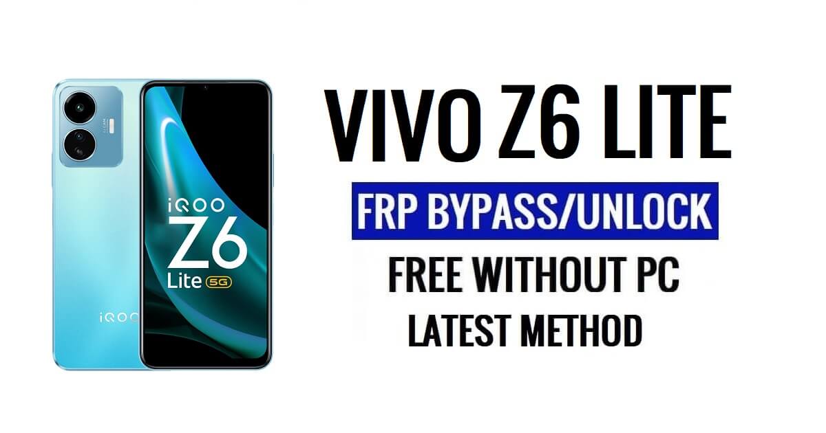 Vivo iQOO Z6 Lite FRP บายพาส Android 13 โดยไม่ต้องใช้คอมพิวเตอร์ปลดล็อก Google ล่าสุดฟรี
