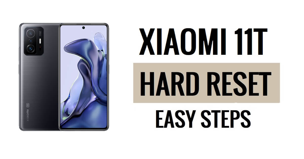 Xiaomi 11T हार्ड रीसेट और फ़ैक्टरी रीसेट कैसे करें