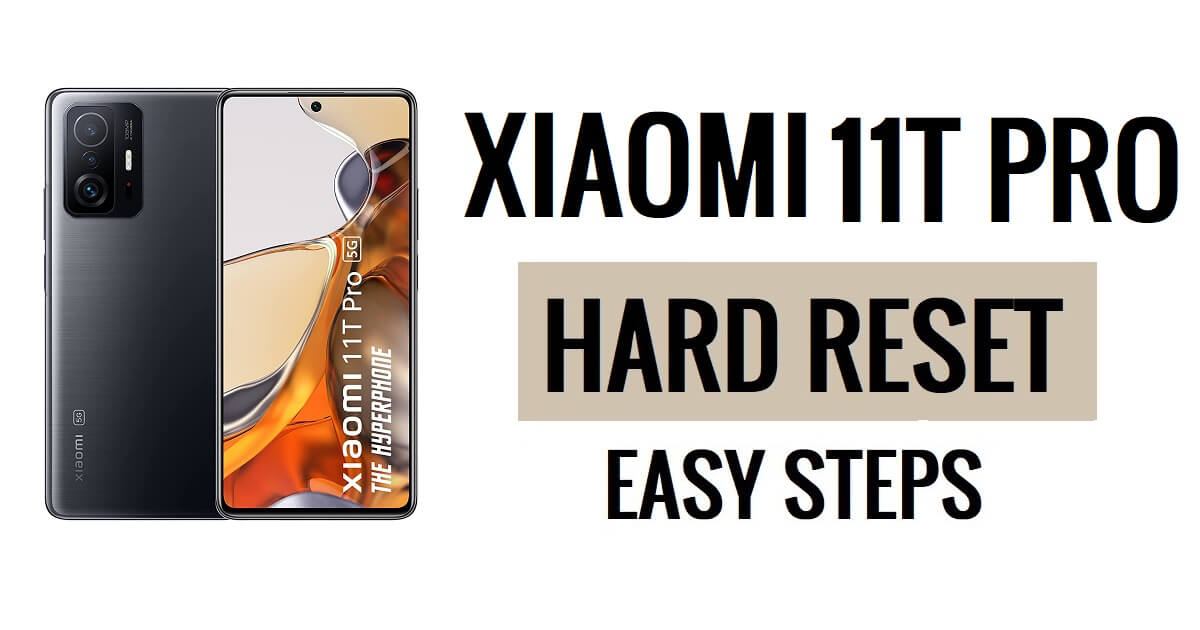 Comment effectuer une réinitialisation matérielle et une réinitialisation d'usine du Xiaomi 11T Pro