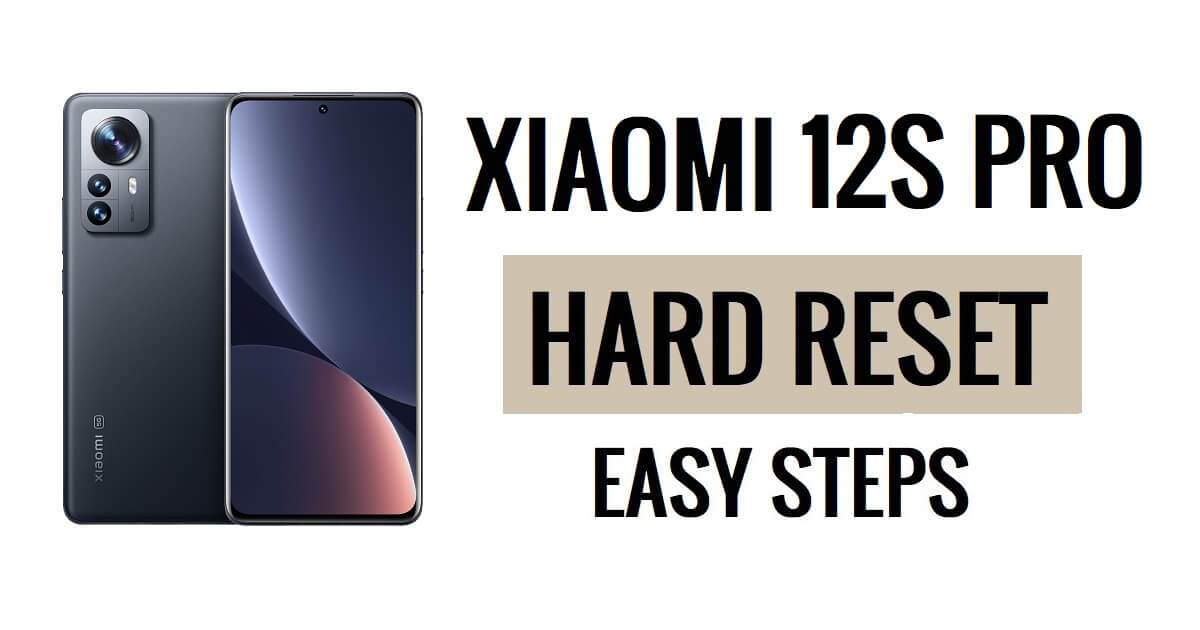 كيفية إعادة ضبط هاتف Xiaomi 12S Pro وإعادة ضبط المصنع