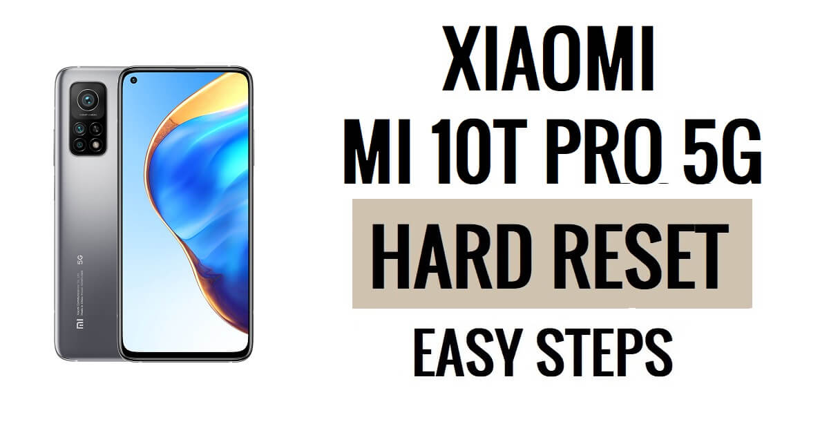 كيفية إعادة ضبط هاتف Xiaomi Mi 10T Pro 5G وإعادة ضبط المصنع
