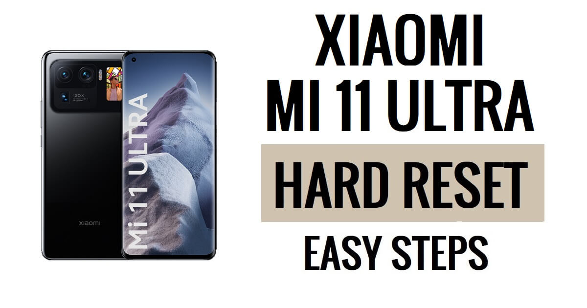 Xiaomi Mi 11 Ultra को हार्ड रीसेट और फ़ैक्टरी रीसेट कैसे करें