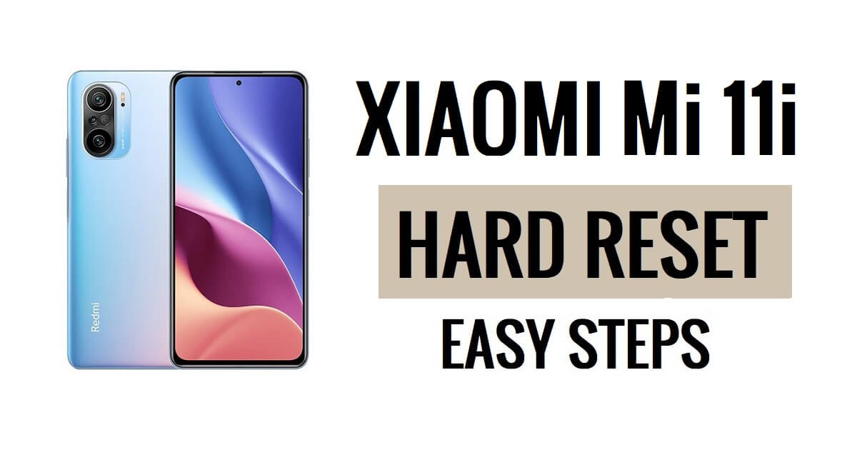Xiaomi Mi 11i Sert Sıfırlama ve Fabrika Ayarlarına Sıfırlama