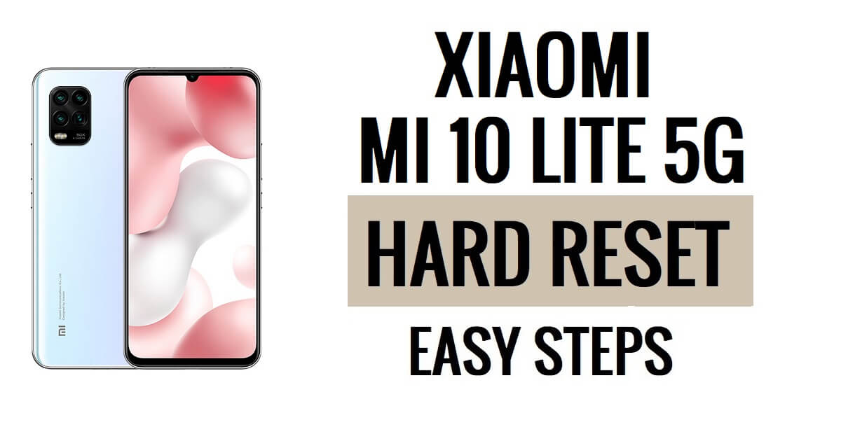 Xiaomi Mi 10 Lite 5G हार्ड रीसेट और फ़ैक्टरी रीसेट कैसे करें