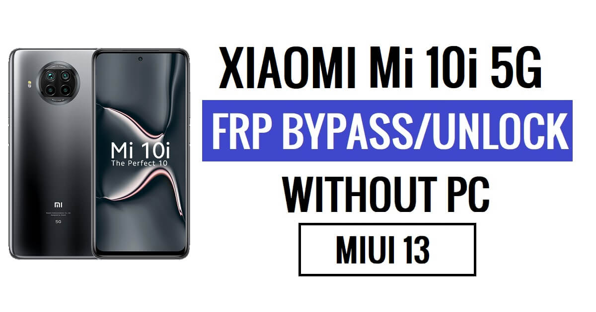 Xiaomi Mi 10i 5G FRP Обход последней версии MIUI 13 (Android 12) без ПК [Спросите еще раз старое решение для идентификатора Gmail]